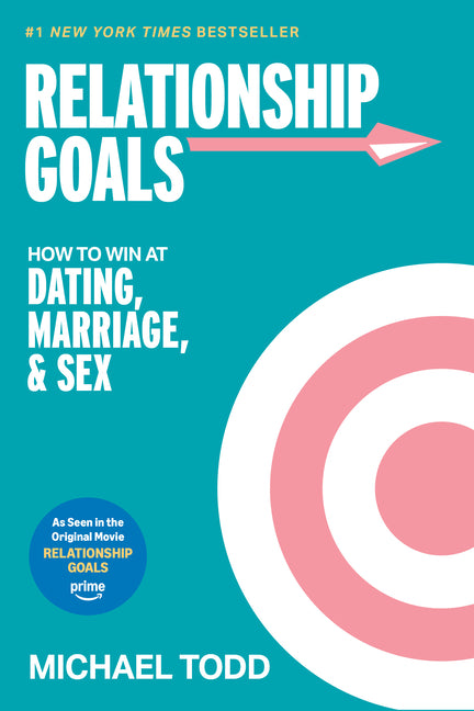 Relationship Goals (Movie Tie-In): How to Win at Dating, Marriage, and Sex -- Michael Todd, Paperback