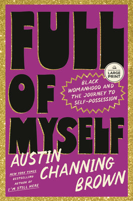 Full of Myself: Black Womanhood and the Journey to Self-Possession by Channing Brown, Austin