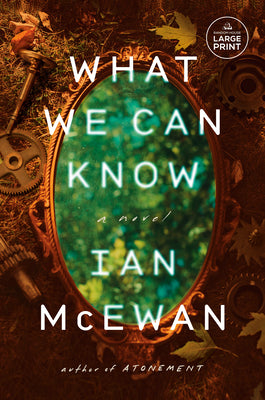 What We Can Know -- Ian McEwan, Paperback