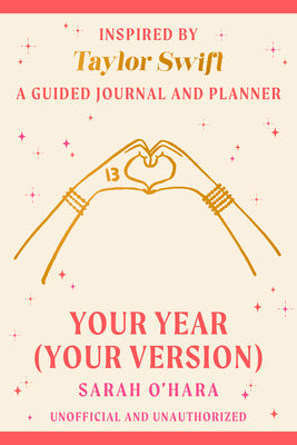 Your Year (Your Version): Inspired by Taylor Swift: A Guided Journal and Planner -- Sarah O'Hara, Paperback