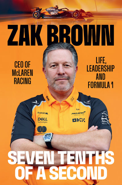 Seven Tenths of a Second: Life, Leadership and Formula 1 -- Zak Brown, Paperback