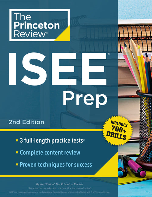 Princeton Review ISEE Prep, 2nd Edition: 3 Practice Tests + Review & Techniques + Drills -- The Princeton Review, Paperback