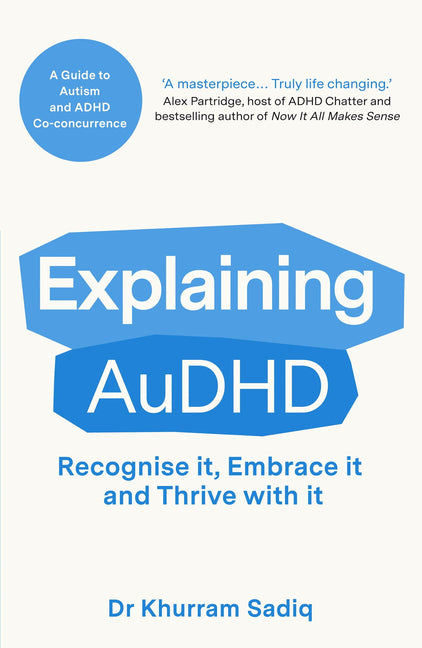 Explaining Audhd: The Expert-Led Guide to Autism and ADHD Co-Concurrence -- Khurram Sadiq, Paperback