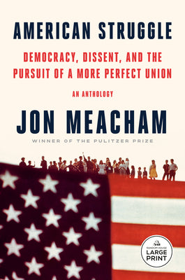 American Struggle: Democracy, Dissent, and the Pursuit of a More Perfect Union: An Anthology by Meacham, Jon