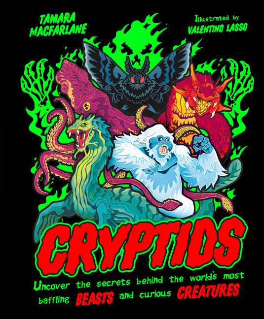 Cryptids: Uncover the Secrets Behind the World's Most Baffling Beasts and Curious Creatures -- Tamara MacFarlane, Hardcover