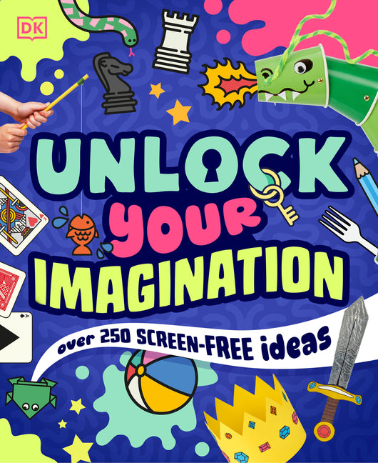 Unlock Your Imagination: Over 250 Screen-Free Ideas -- DK, Paperback