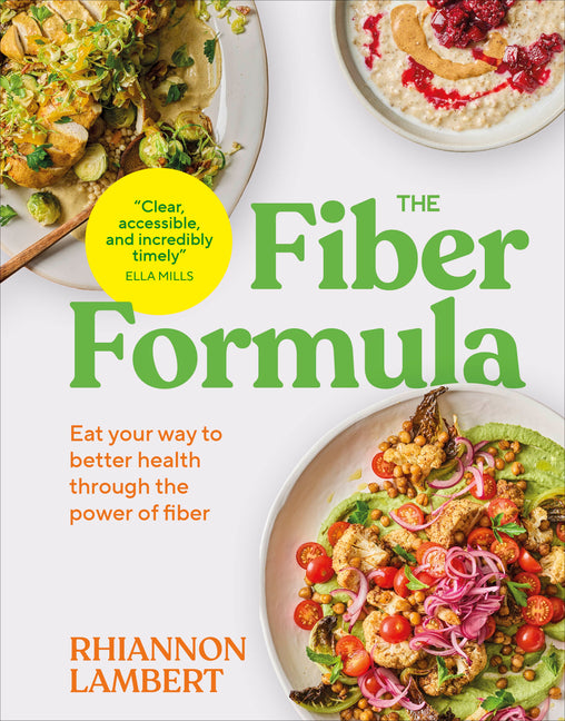 The Fiber Formula: Eat Your Way to Better Health Through the Power of Fiber -- Rhiannon Lambert, Hardcover