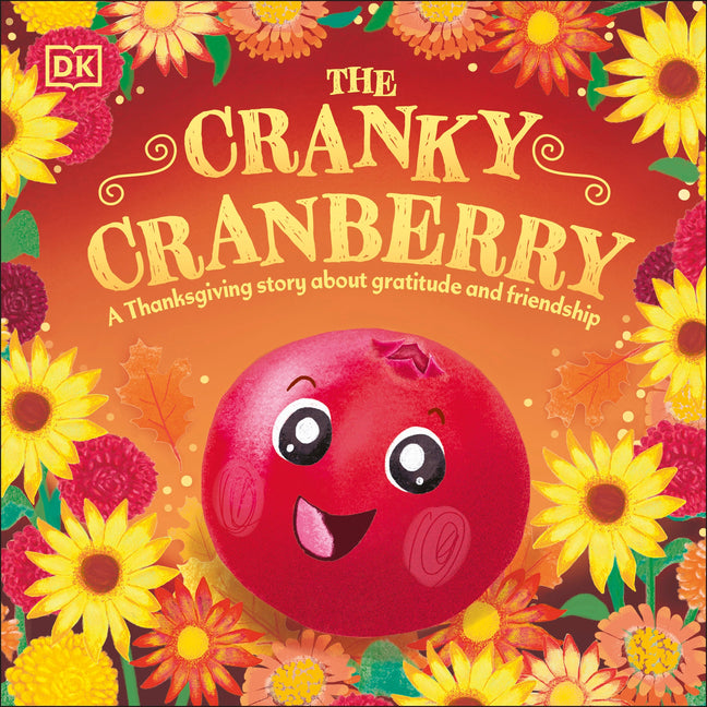 The Cranky Cranberry: A Thanksgiving Story about Gratitude and Friendship -- DK, Board Book