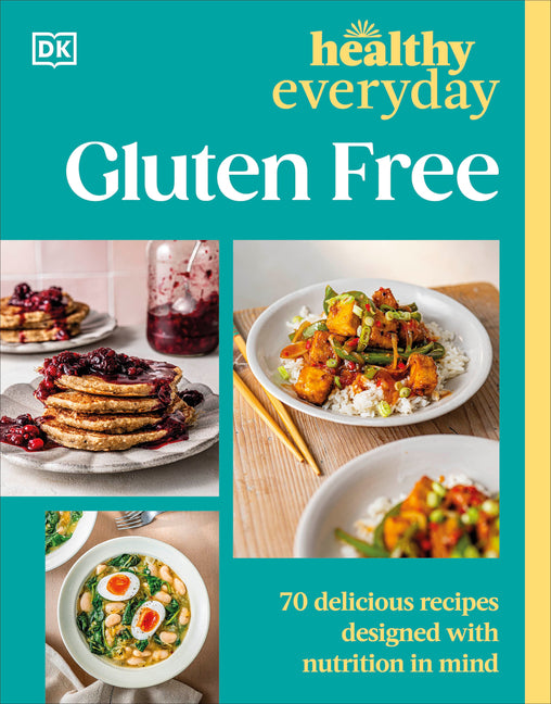 Healthy Everyday Gluten Free: 70 Delicious Recipes Designed with Nutrition in Mind -- DK, Paperback