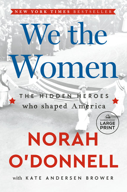 We the Women: The Hidden Heroes Who Shaped America -- Norah O'Donnell, Paperback