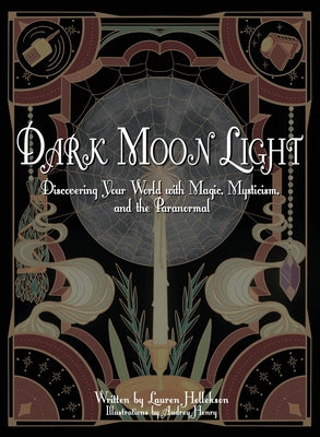 Dark Moon Light: Discovering Your World with Magic, Mysticism, and the Paranormal by Hellekson, Lauren