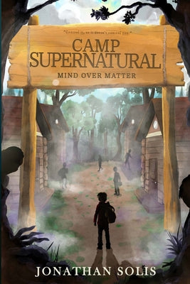 Camp Supernatural: Mind Over Matter by Solis, Jonathan