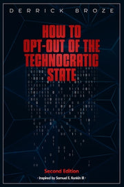 How to Opt-Out of the Technocratic State: 2nd Edition by Broze, Derrick