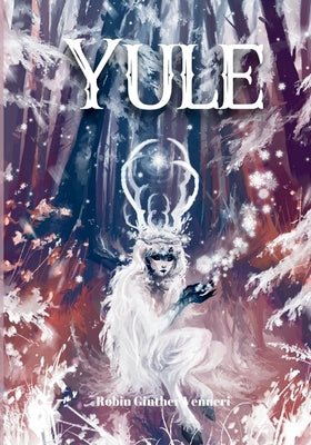 Yule Guide: For Celebrating the Winter Solstice by Ginther Venneri, Robin