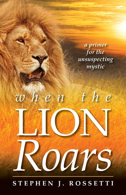 When the Lion Roars -- Stephen J. Rossetti, Paperback