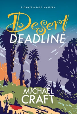 Desert Deadline: A Dante & Jazz Mystery -- Michael Craft, Hardcover