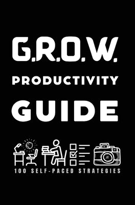 G.R.O.W. Productivity Guide: 100 Self-Paced Strategies -- Valencia D. Clay-Bell, Hardcover