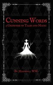Cunning Words: a Grimoire of Tales and Magic by Wsl, Marshall