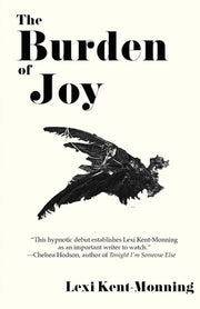 The Burden Of Joy by Kent-Monning, Lexi