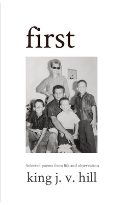 first: Selected poems from life and observation. by Hill, King