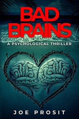 Bad Brains: A Pyschological Thriller -- Joe Prosit, Paperback