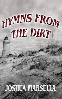 Hymns From The Dirt -- Joshua J. Marsella, Paperback