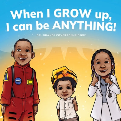 When I Grow Up, I can be Anything! by Coverson-Ridore, Brandi
