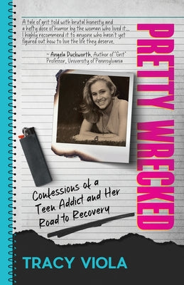 Pretty Wrecked: Confessions of a Teen Addict and Her Road to Recovery -- Tracy Viola, Paperback