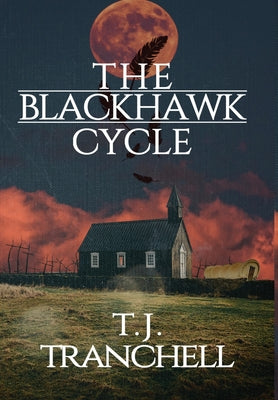 The Blackhawk Cycle -- T. J. Tranchell, Hardcover