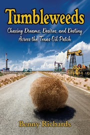 Tumbleweeds: Chasing Dreams, Desires, and Destiny Across the Texas Oil Patch by Richards
