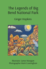 The Legends of Big Bend National Park by Hopkins, Ginger