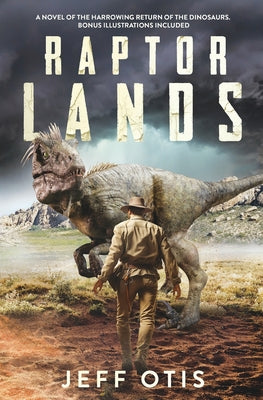Raptor Lands: The Story of the Harrowing Return of the Dinosaurs -- Jeff Otis, Paperback