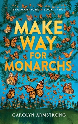 Make Way For Monarchs, Eco Warriors book 3 by Armstrong, Carolyn
