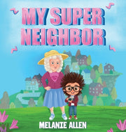 My Super Neighbor by Allen, Melanie