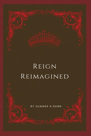 Reign Reimagined by Dawn, Summer N.