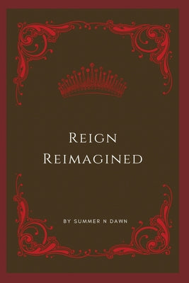Reign Reimagined by Dawn, Summer N.