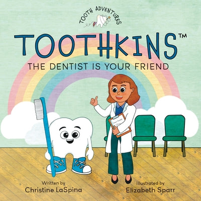 Toothkins: The Dentist Is Your Friend by Laspina, Christine