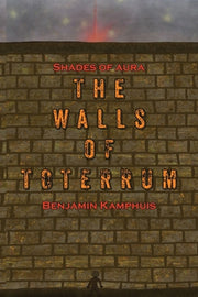 The Walls of Toterrum by Kamphuis, Benjamin