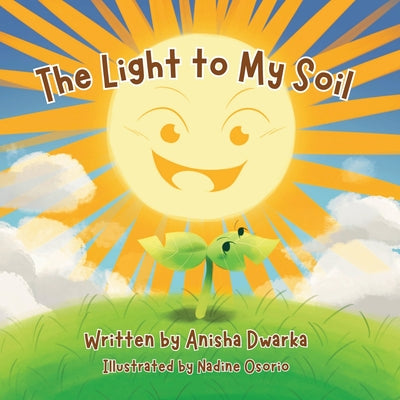 The Light to My Soil by Dwarka, Anisha