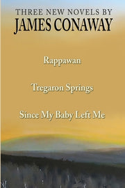 Three Short Novels: Rappawan, Tregaron Springs, Since My Baby Left Me by Conaway, James