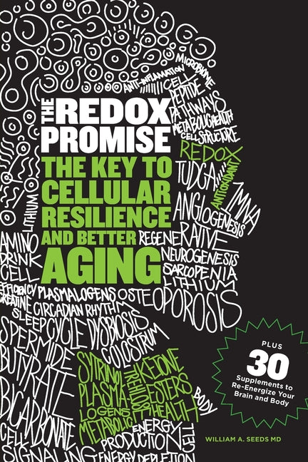 The Redox Promise: The Key to Cellular Resilience and Better Aging -- William A. Seeds, Paperback