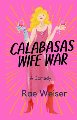 Calabasas Wife War by Weiser, Rae