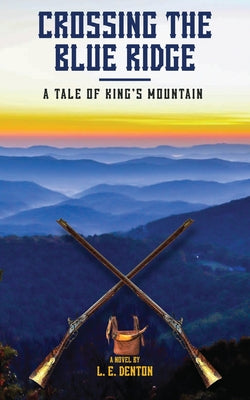Crossing the Blue Ridge: A Tale of King's Mountain by Denton, L. E.