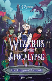 Wizards of the Apocalypse: The Dragons' Crusade by Zombie, X.
