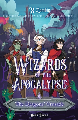 Wizards of the Apocalypse: The Dragons' Crusade by Zombie, X.