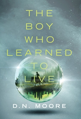 The Boy Who Learned to Live -- D. N. Moore, Hardcover