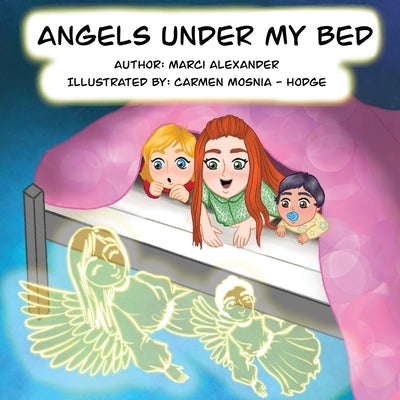 Angels Under My Bed by Alexander, Marci