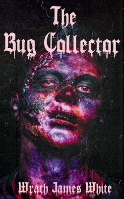 The Bug Collector -- Wrath James White, Paperback