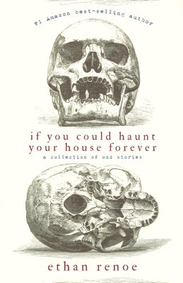 If you could haunt your house forever, second edition by Renoe, Ethan