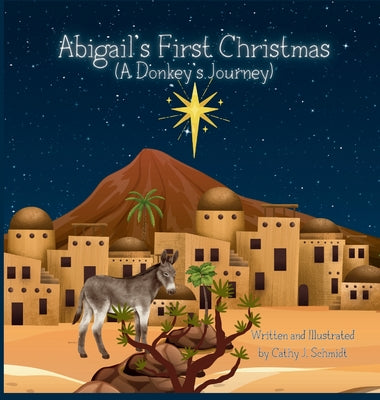 Abigail's First Christmas (A Donkey's Journey) by Schmidt, Cathy J.